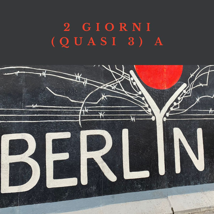 Berlino in 3 giorni (o meglio, 2 e mezzo), Weekend tra passato e presente