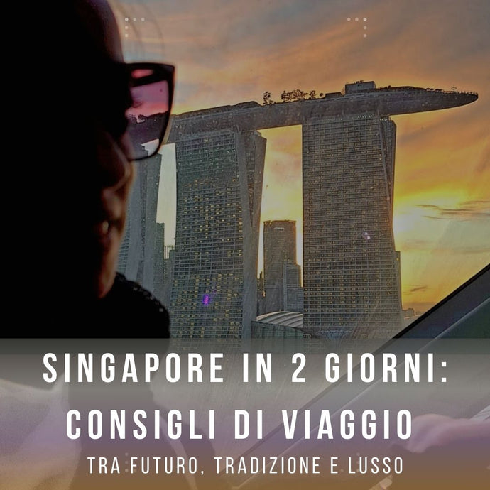 Singapore in 2 giorni: Consigli di Viaggio tra Futuro, Tradizione e Lusso