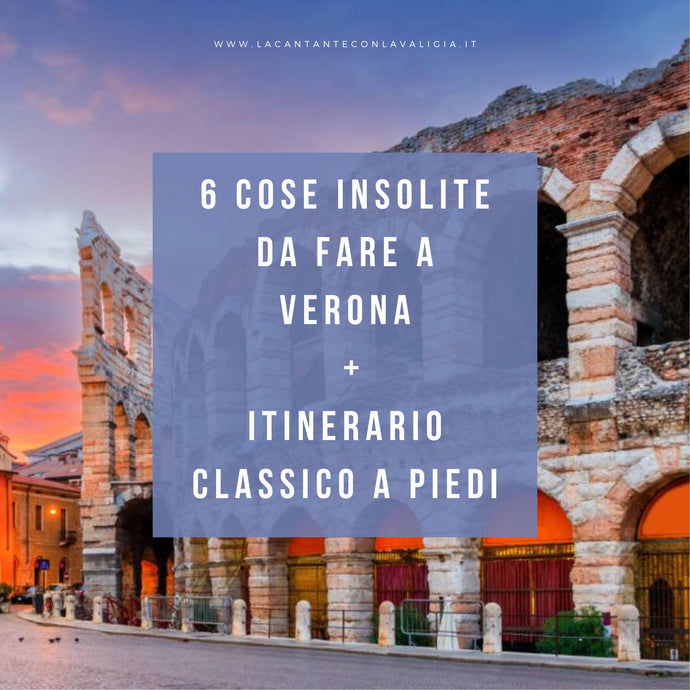 Un giorno a Verona tra grandi Classici e 6 Insolite curiosità